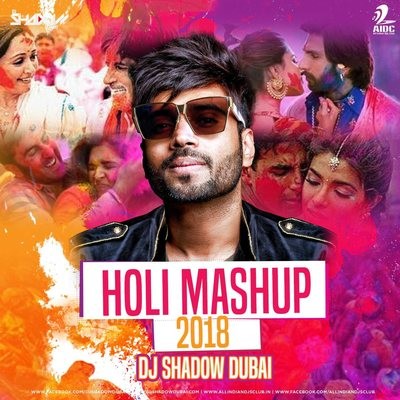 Holi Mashup 2018 - DJ Shadow Dubai