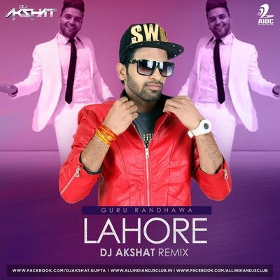 Lahore (Remix) - Guru Randhawa - DJ Akshat