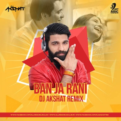 Ban Ja Rani - DJ Akshat Remix