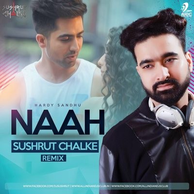 Naah (Harrdy Sandhu) - Sushrut Chalke Remix