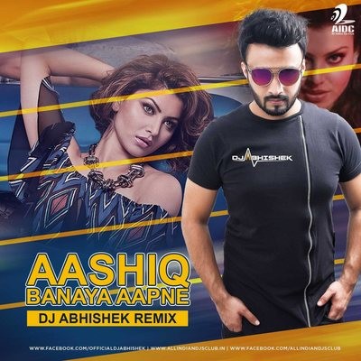 Aashiq Banaya Aapne - DJ Abhishek Remix