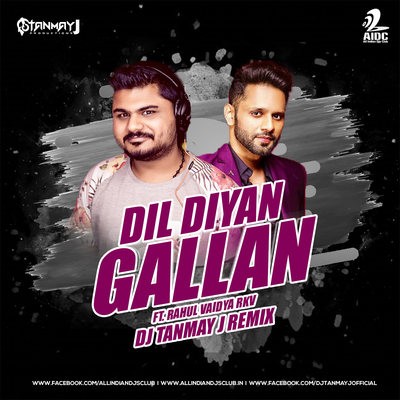 Dil Diyan Gallan - Ft. Rahul Vaidya RKV - DJ Tanmay J Remix
