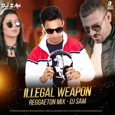 Illegal Weapon (Reggaeton Mix) - DJ Sam