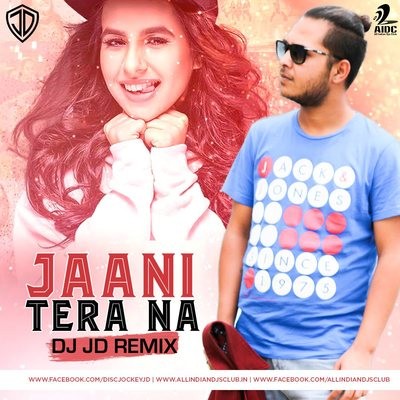 Jaani Tera Naa (Remix) - DJ JD