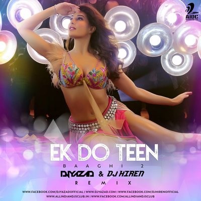 Ek Do Teen (Remix) - Baaghi 2 - DJ Yazad & DJ Hiren
