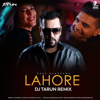Lahore (Guru Randhawa) - DJ Tarun Remix