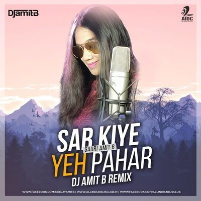 Gauri Amit B - Sar Kiye Yeh Pahar (Cover) - DJ Amit B (Progressive House Remix)