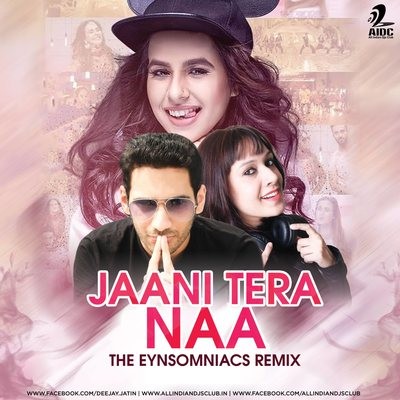 Jaani Tera Naa (Remix) - The Eynsomniacs