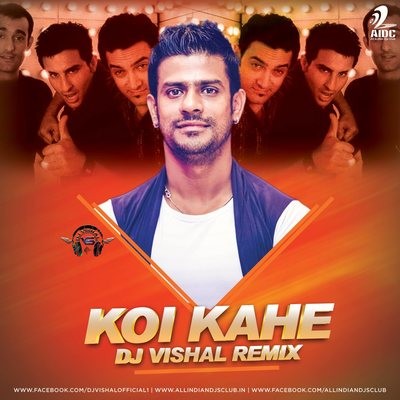 Koi Kahe (Remix) - DJ Vishal Remix