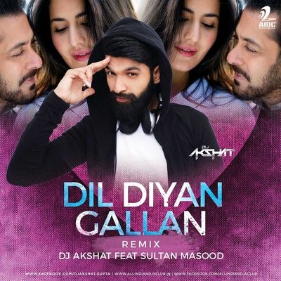 Dil Diya Gallan (Remix) - DJ Akshat Ft. Sultan Masood