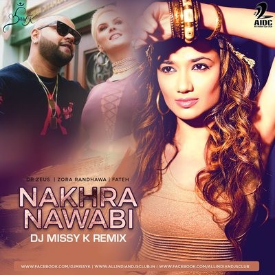 Nakhra Nawabi (Dr. Zeus Ft. Zora Randhawa, Fateh) - DJ Missyk Remix