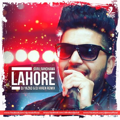 Lahore (Remix) - DJ Yazad & DJ Hiren