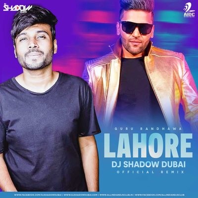 Lahore (Official Remix) - Guru Randhawa - DJ Shadow Dubai