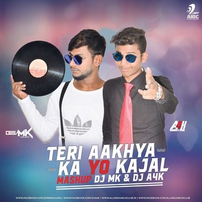 Teri Aakhya Ka Yo Kajal (Mashup) - DJ MK X DJ A4K