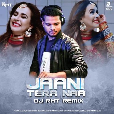Jaani Tera Naa (Remix) - DJ RHT