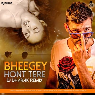 Bheege Hont Tere (2018 Remix) - DJ Dharak