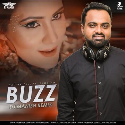 Buzz (Remix) - DJ Manish - Aastha Gill feat Badshah