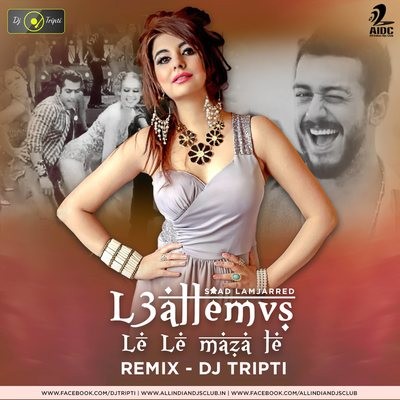 L3allem (Saad Lamjarred) X Le Le Maza Le (Remix) - DJ Tripti