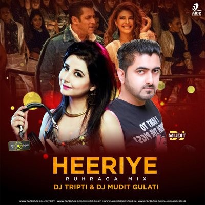 Heeriye (Ruhraga Mix) - DJ Tripti & DJ Mudit Gulati