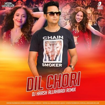 Dil Chori (Remix) - DJ Harsh Allahbadi