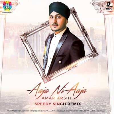 Aaja Ni Aaja (Remix) - Amar Arshi - Speedy Singh