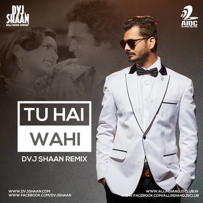 Tu Hai Wahi (Remix) - DVJ Shaan