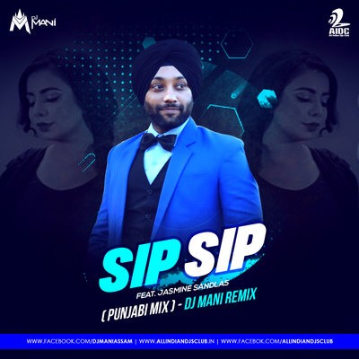 Sip Sip (Punjabi Mix) - Jasmin Sandlas - DJ Mani