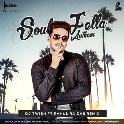 Soul Fella Anthem - DJ Twish ft Rahul Raidas