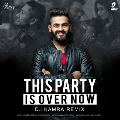 This Party Is Over Now (Remix) - Yo Yo Honey Singh - DJ Kamra
