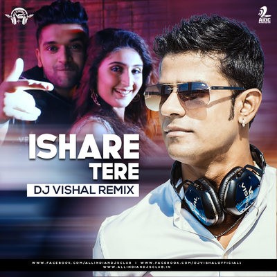Ishare Tere (Remix) - Guru Randhawa - DJ Vishal
