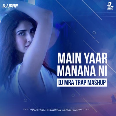 Main Yaar Manana Ni (Trap Mashup) - DJ MRA