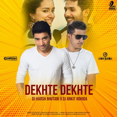 Dekhte Dekhte (Remix) - DJ Harsh Bhutani & DJ Ankit Rohida
