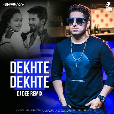 Dekhte Dekhte (Remix) - DJ Dee Arora
