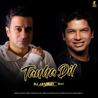 Tanha Dil (Shaan) - DJ Jasmeet Remix