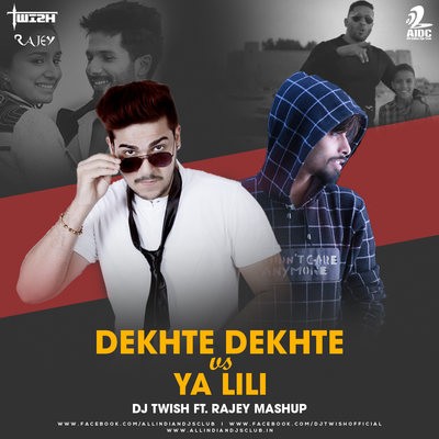 Dekhte Dekhte vs Ya Lili (Mashup) - DJ Twish ft Rajey