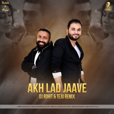 Akh Lad Jaave (Remix) - DJ Rohit & Teju