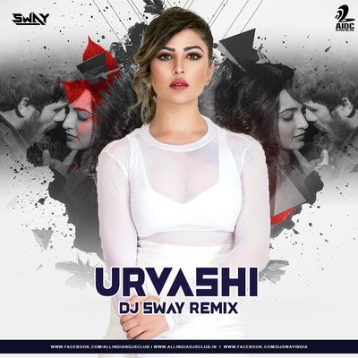 Urvashi (Remix) - Yo Yo Honey Singh - DJ Sway