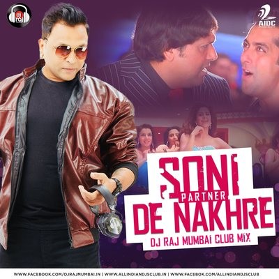 Soni De Nakhre (Club Remix) - DJ Raj Mumbai
