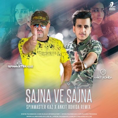 Sajna Ve Sajna (Remix) - DJ Spinmaster Kaz X DJ Ankit Rohida
