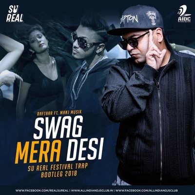 Swag Mera Desi (Festival Trap Bootleg 2018) - Raftaar ft. Manj Musik - Su Real