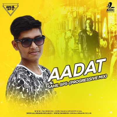 Aadat (Progressive Mix) - Sahil Sps
