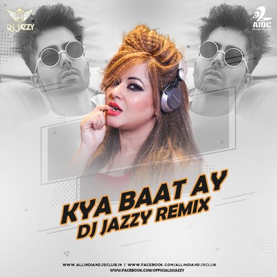 Kya Baat Ay (Remix) - DJ Jazzy