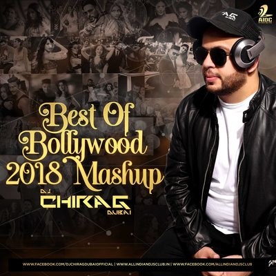 Best Of Bollywood Mashup 2018 By DJ Chirag Dubai