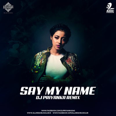 Say My Name (Remix) - DJ Priyanka
