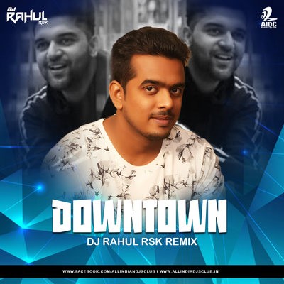Dowentown - DJ Rahul Rsk Remix