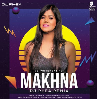 Makhna (Remix) - Yo Yo Honey Singh - DJ Rhea