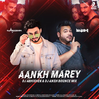 Aankh Marey (Bounce Mix) - DJ Abhishek & DJ Ansh