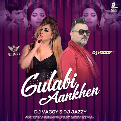 Gulabi Aankhen (Remix) - DJ Vaggy X DJ Jazzy