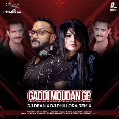 Gaddi Moudan Ge (Remix) - DJ Dean X Dj Phillora