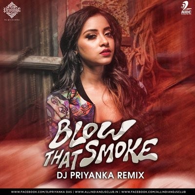 Blow That Smoke (Remix) - DJ Priyanka